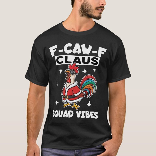 F-Caw-F Christmas Claus Squad Vibes Rooster T-Shirt (Front)