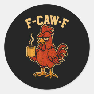 F Caw F Coffee Chicken F Kawf Rooster Funny Bird F Classic Round Sticker