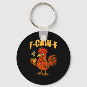 F Caw F Coffee Chicken F Kawf Rooster Funny Bird F Key Ring