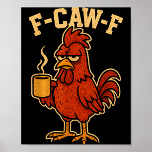 F Caw F Coffee Chicken F Kawf Rooster Funny Bird F Poster