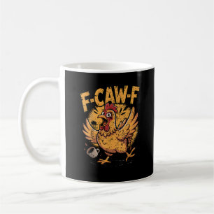 F-Caw-F Coffee Chicken Rooster Funny Bird F-Caw-F Mug