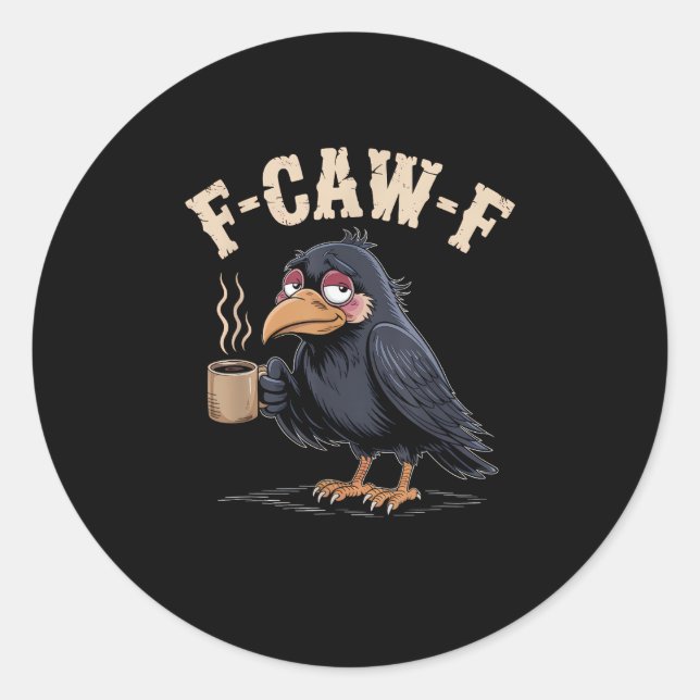 F Caw F Coffee Crow Gothic Raven Funny Halloween Classic Round Sticker (Front)