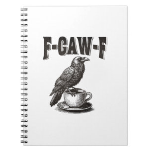 F Caw F Coffee F-Caw-F Crow Adult Humor Graphic Vi Notebook