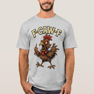 F-Caw-F Coq Meme FCAWF Humour Chicken Humour Joke T-Shirt