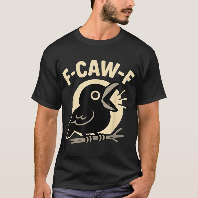 F Caw F Crow Adult Humour Sarcastic Sayings Men  T-Shirt (Front)