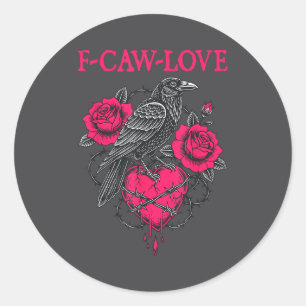 F Caw F Crow Anti Valentine's Day Dark Gothic Brok Classic Round Sticker