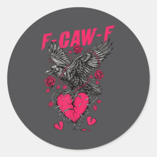 F Caw F Crow Anti Valentine's Day Dark Gothic Brok Classic Round Sticker