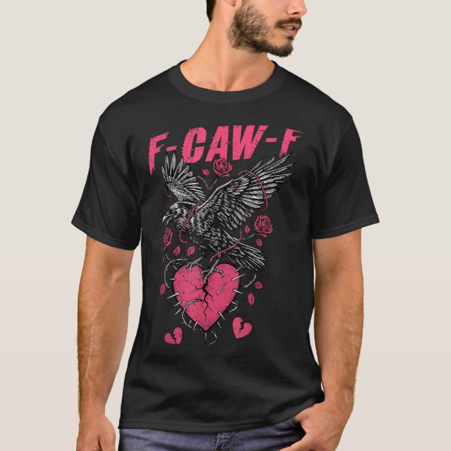 F Caw F Crow Anti Valentine's Day Dark Gothic Brok T-Shirt (Front)