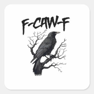 F Caw F Crow, F-Caw-F Funny Bird Saying Meme Square Sticker