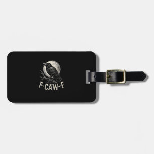 F Caw F Crow Funny Adult Humor Graphic Novelty Got Luggage Tag