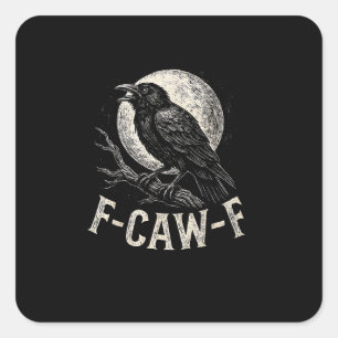 F Caw F Crow Funny Adult Humor Graphic Novelty Got Square Sticker