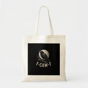 F Caw F Crow Funny Adult Humor Graphic Novelty Got Tote Bag