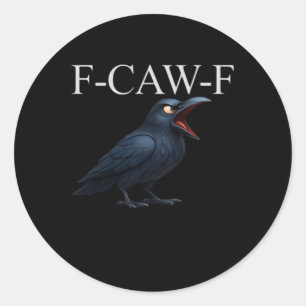 F-Caw-F Crow Funny Crow F-Caw-F Gear Cool Unique Classic Round Sticker