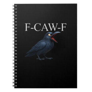 F-Caw-F Crow Funny Crow F-Caw-F Gear Cool Unique Notebook