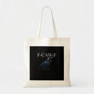 F-Caw-F Crow Funny Crow F-Caw-F Gear Cool Unique Tote Bag