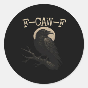 F-Caw-F Crow Funny Crow F-Caw-F Gear Trendy Casual Classic Round Sticker