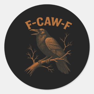 F-Caw-F Crow Funny Crow Lover Humor Bird Classic Classic Round Sticker