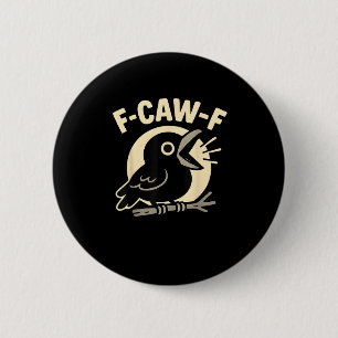 F Caw F Crow Funny F-Caw-F Humor Inappropriate Men 6 Cm Round Badge