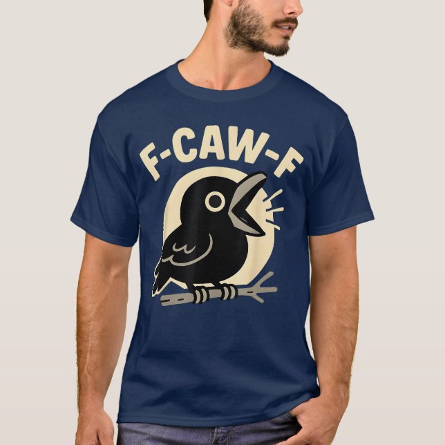 F Caw F Crow Funny FCawF Humour Inappropriate Men  T-Shirt (Front)