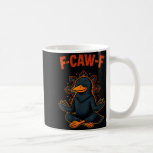 F Caw F Crow Shirt Funny Zen Raven Meditation Fawk Coffee Mug