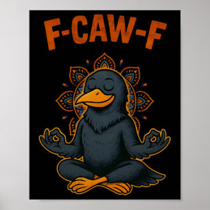 F Caw F Crow Shirt Funny Zen Raven Meditation Fawk Poster