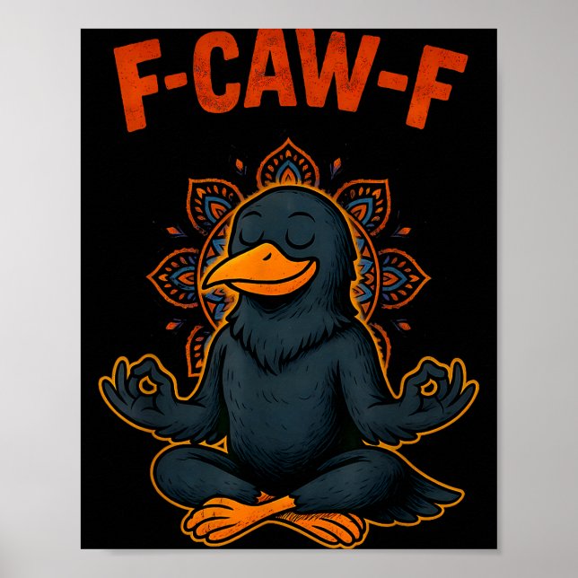 F Caw F Crow Shirt Funny Zen Raven Meditation Fawk Poster (Front)
