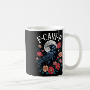 F-caw-f Crow Shirt Gothic Raven Caw Caw Tee For Ha Coffee Mug