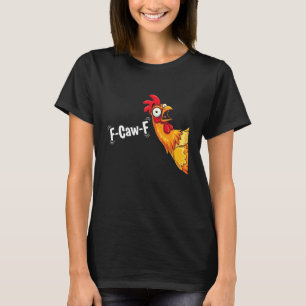 F-Caw-F Funny Adult Humour Quote Rooster Meme FCAW T-Shirt