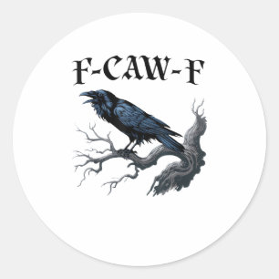 F-Caw-F Funny Bird Crow Classic Round Sticker