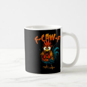 F Caw F Funny Bird Fcawf Chicken Quote Rooster Mem Coffee Mug