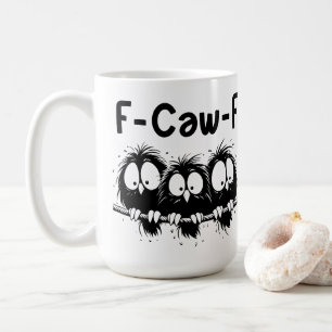 F-Caw-F Funny Bird Quote Gifts Coffee Mug