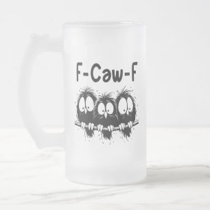 F-Caw-F Funny Bird Quote Gifts  Frosted Glass Beer Mug