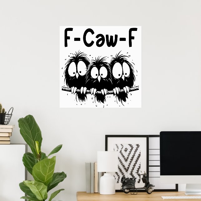 F-Caw-F Funny Bird Quote Gifts  Poster (Home Office)