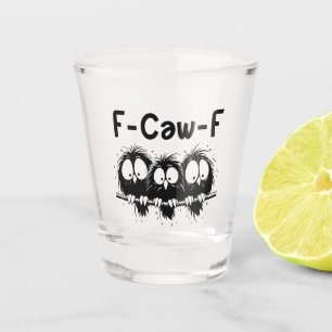 F-Caw-F Funny Bird Quote Gifts  Shot Glass