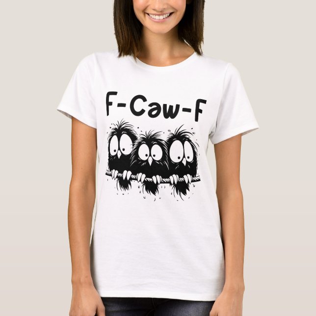 F-Caw-F Funny Bird Quote Gifts  T-Shirt (Front)