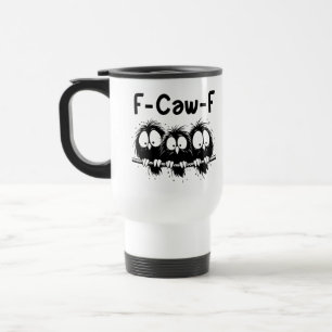 F-Caw-F Funny Bird Quote Gifts  Travel Mug