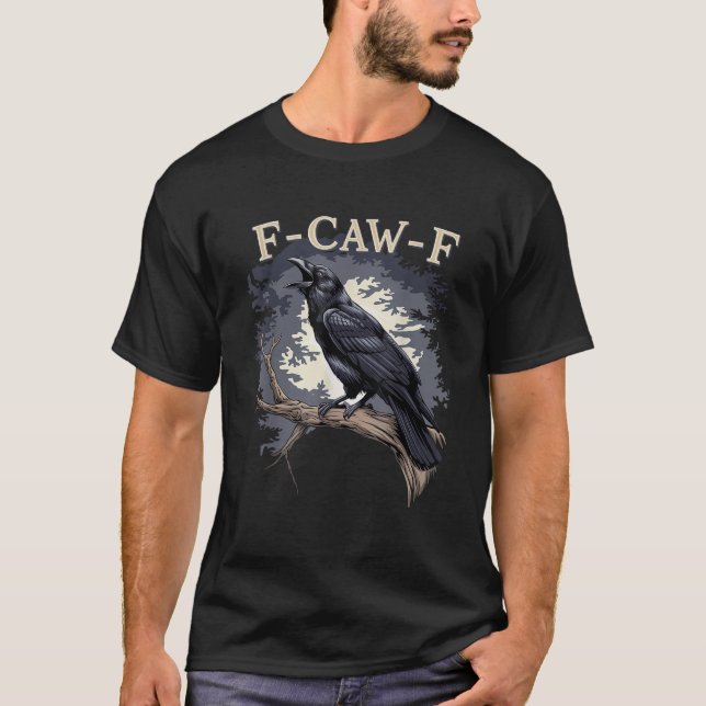 F Caw F Funny Black Bird Black Crow  T-Shirt (Front)