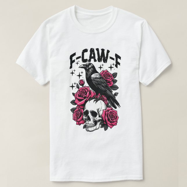 F-Caw-F Funny Black Bird F Caw F Crow  T-Shirt (Design Front)