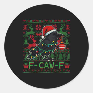 F-caw-f Funny Black Bird Humor Christmas Ugly Swea Classic Round Sticker