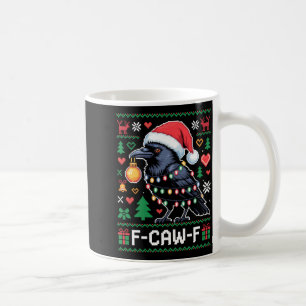 F-caw-f Funny Black Bird Humor Christmas Ugly Swea Coffee Mug
