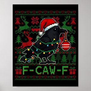 F-caw-f Funny Black Bird Humor Christmas Ugly Swea Poster
