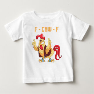 F-Caw-F Funny Chicken Baby T-Shirt