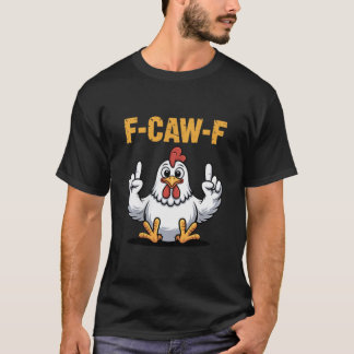 F-caw-f Funny Chicken Cartoon Humour Vibe For Men  T-Shirt