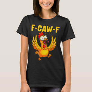 F-caw-f Funny Chicken – Crazy Farm Animal Humor  T-Shirt