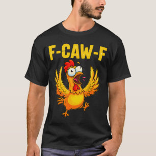 F-caw-f Funny Chicken – Crazy Farm Animal Humor  T-Shirt