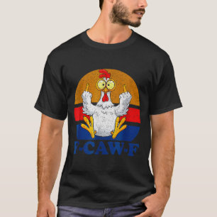 F-caw-f Funny Chicken Flipng Off Vintage Retro Roo T-Shirt