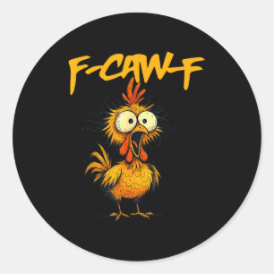 F-caw-f Funny Chicken Humor F-caw-f Quote Rooster Classic Round Sticker