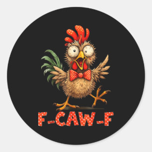 F-caw-f Funny Chicken Humor F-caw-f Quote Rooster Classic Round Sticker