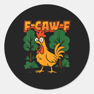 F-caw-f Funny Chicken Humor F-caw-f Quote Rooster Classic Round Sticker