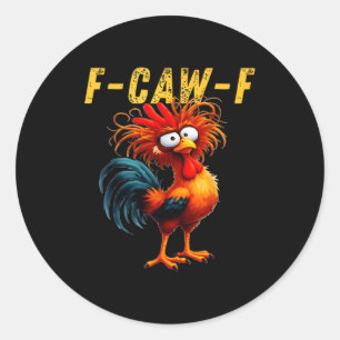 F-caw-f Funny Chicken Humor F-caw-f Quote Rooster Classic Round Sticker